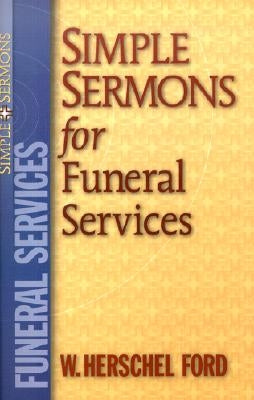 Simple Sermons for Funeral Services by Ford, W. Herschel