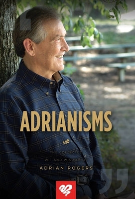 Adrianisms: The Collected Wit and Wisdom of Adrian Rogers by Rogers, Adrian