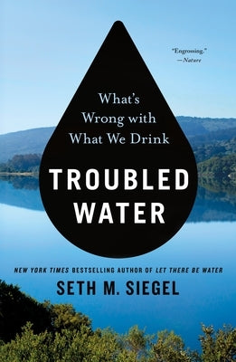 Troubled Water: What's Wrong with What We Drink by Siegel, Seth M.