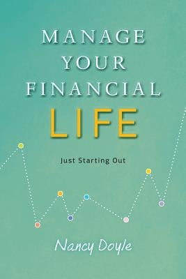Manage Your Financial Life: Just Starting Out by Doyle, Nancy