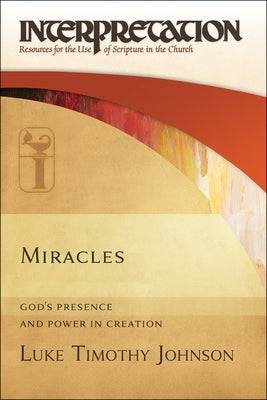 Miracles: God's Presence and Power in Creation by Johnson, Luke Timothy