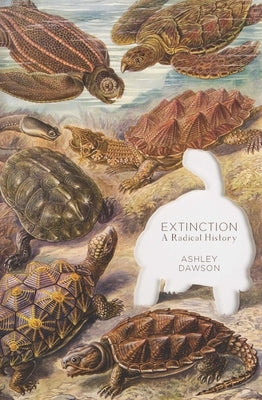 Extinction: A Radical History by Dawson, Ashley