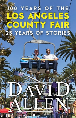 100 Years of the Los Angeles County Fair, 25 Years of Stories by Allen, David