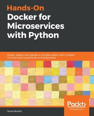 Hands-On Docker for Microservices with Python by Buelta, Jaime