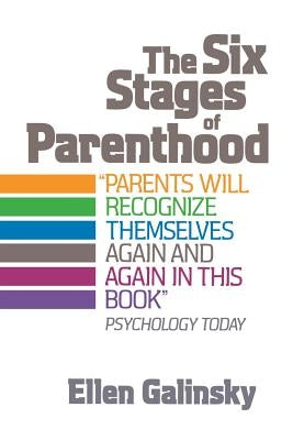 The Six Stages of Parenthood by Galinsky, Ellen