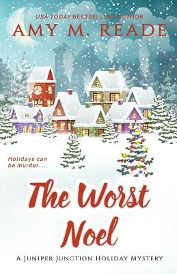 The Worst Noel: The Juniper Junction Mystery Series: Book One by Reade, Amy M.
