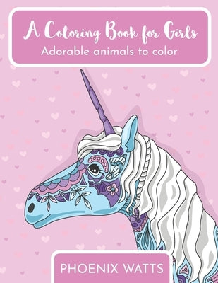 A Coloring Book For Girls: Adorable animals to color by Watts, Phoenix