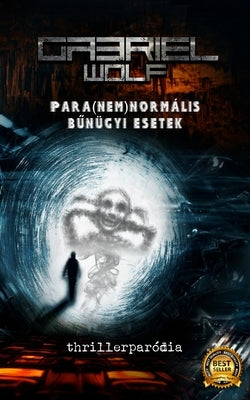 Para(nem)normális b&#369;nügyi esetek: thrillerparódia by Wolf, Gabriel