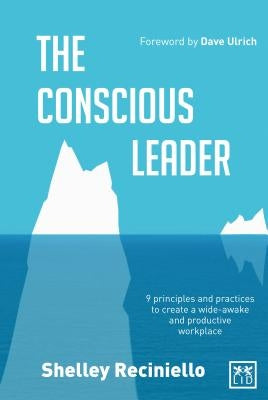 Conscious Leader: Nine Principles and Practices to Create a Wide-Awake and Productive Workplace by Reciniello, Shelley