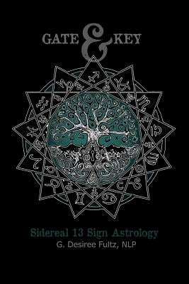 Gate & Key: Sidereal 13 Sign Astrology by Fultz, G. Desiree