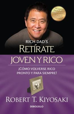 Retírate Joven Y Rico / Retire Young Retire Rich by Kiyosaki, Robert T.
