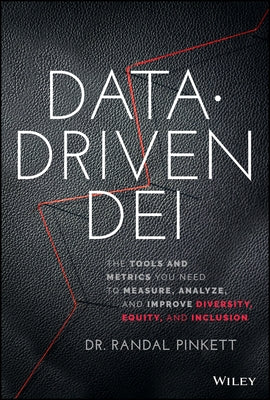 Data-Driven Dei: The Tools and Metrics You Need to Measure, Analyze, and Improve Diversity, Equity, and Inclusion by Pinkett, Randal