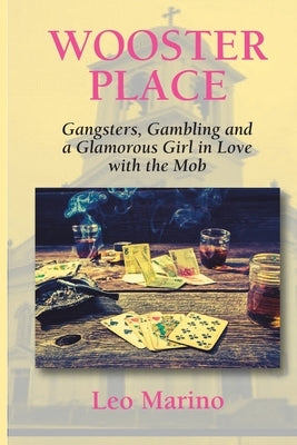 Wooster Place: Gangsters, Gambling and a Glamorous Girl in Love with the Mob by Marino, Leo