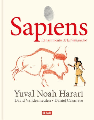 Sapiens: Volumen I: El Nacimiento de la Humanidad (Edición Gráfica) / Sapiens: A Graphic History: The Birth of Humankind by Harari, Yuval Noah