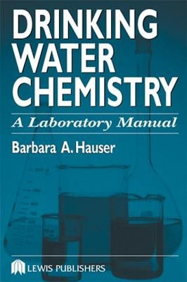 Drinking Water Chemistry: A Laboratory Manual by Hauser, Barbara