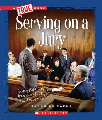 Serving on a Jury (a True Book: Civics) by De Capua, Sarah