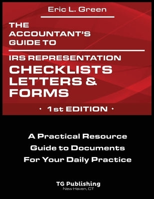 The Accountant's Guide to IRS Representation Checklists, Letters, and Forms: A Practical Resource Guide to Documents For Your Daily Practice by Green, Eric L.