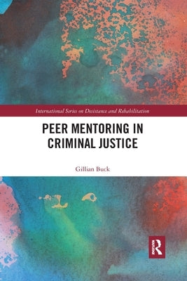 Peer Mentoring in Criminal Justice by Buck, Gillian