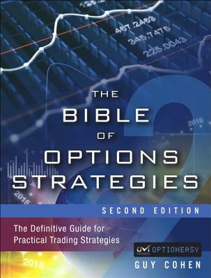 The Bible of Options Strategies: The Definitive Guide for Practical Trading Strategies by Cohen, Guy
