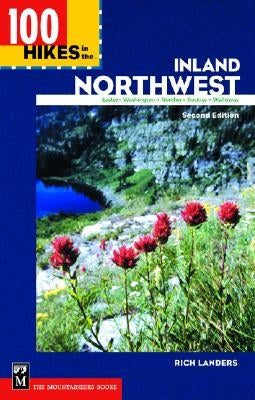 100 Hikes in the Inland Northwest: Eastern Washington, Northern Rockies, Wallowas by Landers, Rich