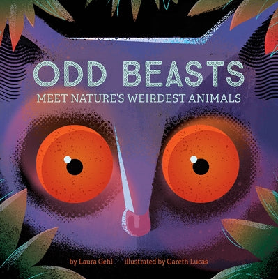 Odd Beasts: Meet Nature's Weirdest Animals by Gehl, Laura