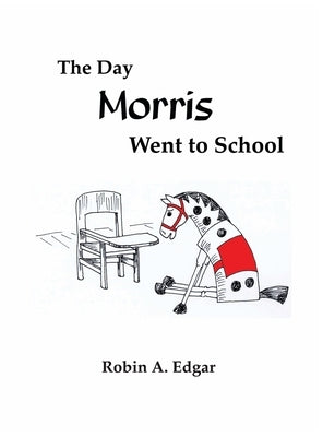 The Day Morris Went to School by Edgar, Robin A.