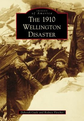 The 1910 Wellington Disaster by Cuyle, Deborah