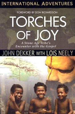 Torches of Joy: International Adventures by Dekker, John