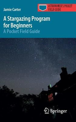 A Stargazing Program for Beginners: A Pocket Field Guide by Carter, Jamie