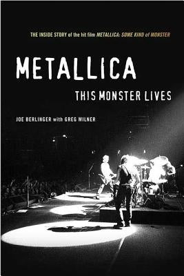 Metallica: This Monster Lives: The Inside Story of Some Kind of Monster by Berlinger, Joe