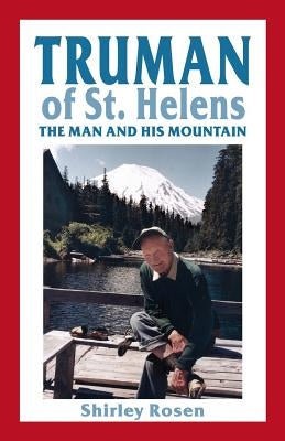 Truman of St. Helens: The Man and His Mountain by Rosen, Shirley
