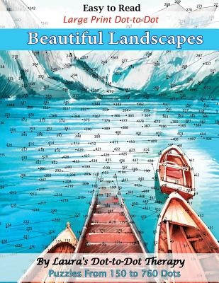 Easy to Read Large Print Dot-to-Dot Beautiful Landscapes: Puzzles from 150 to 760 Dots by Laura's Dot to Dot Therapy