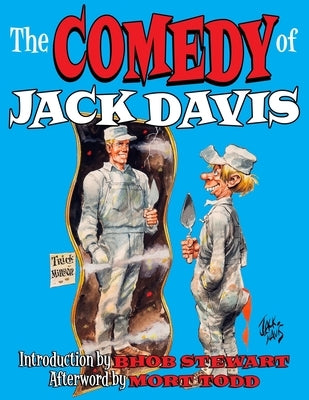 The Comedy Of Jack Davis: Introduction by Bhob Stewart Afterword by Mort Todd by Todd, Mort