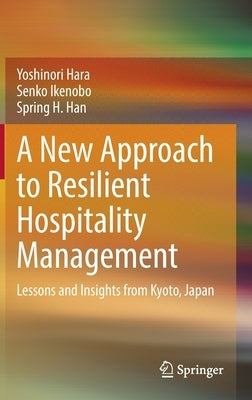 A New Approach to Resilient Hospitality Management: Lessons and Insights from Kyoto, Japan by Hara, Yoshinori