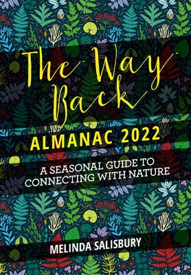 The Way Back Almanac 2022: A Contemporary Seasonal Guide Back to Nature by Salisbury, Melinda