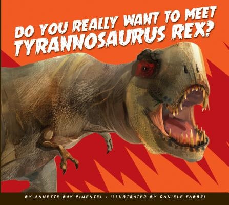 Do You Really Want to Meet Tyrannosaurus Rex? by Pimentel, Annette Bay