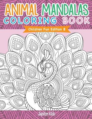 Animal Mandalas Coloring Book Children Fun Edition 8 by Kids, Jupiter