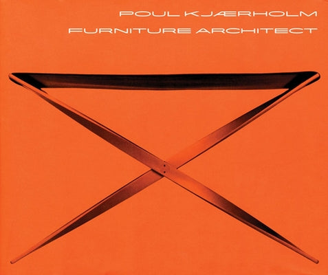 Poul Kjaerholm: Furniture Architect by Juul Holm, Michael