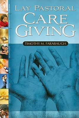 Lay Pastoral Care Giving by Farabaugh, Timothy M.