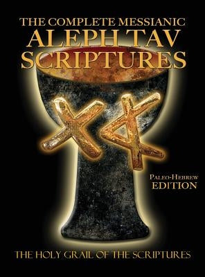 The Complete Messianic Aleph Tav Scriptures Paleo-Hebrew Large Print Edition Study Bible (Updated 2nd Edition) by Sanford, William H.