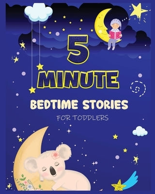 5 Minute Bedtime Stories for Toddlers: A Collection of Short Good Night Tales with Strong Morals and Affirmations to Help Children Fall Asleep Easily by Ogley, Cecilia