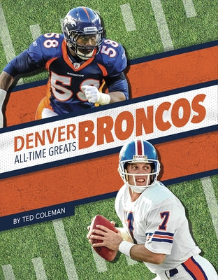 Denver Broncos All-Time Greats by Coleman, Ted