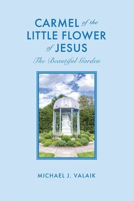 Carmel of the Little Flower of Jesus by Valaik, Michael J.