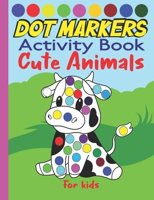 Dot markers activity book cute animals for kids: Dab And Dot Coloring Book cute animals for Toddlers and Kindergarten by Lotusbookspublishing