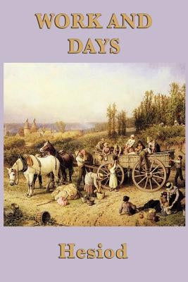 Work and Days by Hesiod, Hesiod
