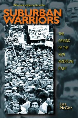 Suburban Warriors: The Origins of the New American Right - Updated Edition by McGirr, Lisa