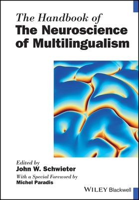 The Handbook of the Neuroscience of Multilingualism by Schwieter, John W.