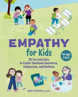 Empathy for Kids: 30 Fun Activities to Foster Emotional Awareness, Compassion, and Kindness by Tolentino, Nicole