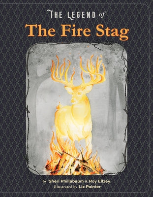 The Legend of the Fire Stag by Phillabaum, Sheri