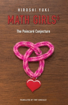 Math Girls 6: The Poincaré Conjecture by Yuki, Hiroshi